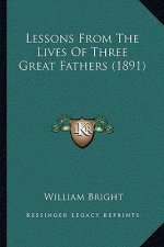 Lessons From The Lives Of Three Great Fathers (1891)