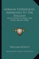 German Experiences, Addressed To The English: Both Stayers At Home, And Goers Abroad (1844)
