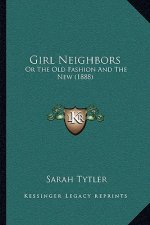 Girl Neighbors: Or The Old Fashion And The New (1888)