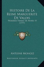 Histoire De La Reine Marguerite De Valois: Premiere Femme De Henri IV (1777)
