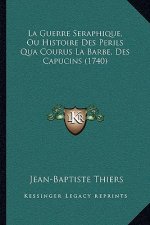 La Guerre Seraphique, Ou Histoire Des Perils Qua Courus La Barbe, Des Capucins (1740)
