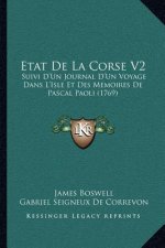 Etat De La Corse V2: Suivi D'Un Journal D'Un Voyage Dans L'Isle Et Des Memoires De Pascal Paoli (1769)