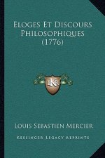 Eloges Et Discours Philosophiques (1776)