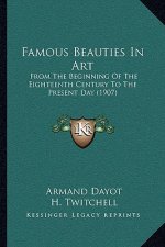 Famous Beauties In Art: From The Beginning Of The Eighteenth Century To The Present Day (1907)