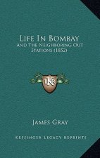 Life In Bombay: And The Neighboring Out Stations (1852)