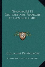 Grammaire Et Dictionnaire Francois Et Espagnol (1704)
