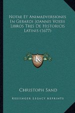 Notae Et Animadversiones In Gerardi Joannis Vossii Libros Tres De Historicis Latinis (1677)