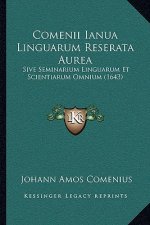 Comenii Ianua Linguarum Reserata Aurea: Sive Seminarium Linguarum Et Scientiarum Omnium (1643)