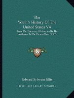 The Youth's History Of The United States V4: From The Discovery Of America By The Northmen, To The Present Time (1887)