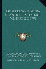 Dissertazioni Sopra Le Antichita Italiane V2, Part 2 (1790)