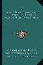 The Young Franctireurs And Their Adventures In The Franco-Prussian War (1872)