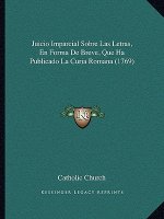 Juicio Imparcial Sobre Las Letras, En Forma De Breve, Que Ha Publicado La Curia Romana (1769)