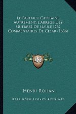 Le Parfaict Capitaine Autrement, L'Abrege Des Guerres De Gaule Des Commentaires De Cesar (1636)