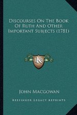 Discourses On The Book Of Ruth And Other Important Subjects (1781)