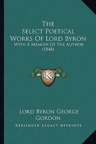 The Select Poetical Works Of Lord Byron: With A Memoir Of The Author (1848)