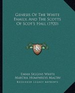 Genesis Of The White Family, And The Scotts Of Scot's Hall (1920)