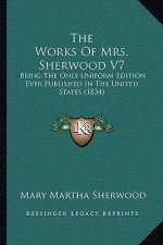 The Works Of Mrs. Sherwood V7: Being The Only Uniform Edition Ever Published In The United States (1834)