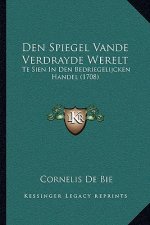 Den Spiegel Vande Verdrayde Werelt: Te Sien In Den Bedriegelijcken Handel (1708)
