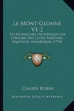 Le Mont-Glonne V1-2: Ou Recherches Historiques Sur L'Origine Des Celtes Angevins, Aquitains, Armoriques (1774)