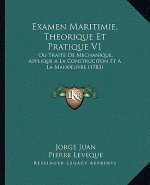 Examen Maritimie, Theorique Et Pratique V1: Ou Traite De Mechanique, Applique A La Construciton Et A La Manoeuvre (1783)