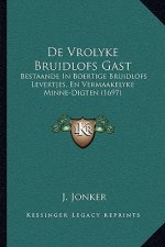 De Vrolyke Bruidlofs Gast: Bestaande In Boertige Bruidlofs Levertjes, En Vermaakelyke Minne-Digten (1697)