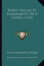 Esprit, Saillies Et Singularites Du P. Castel (1763)