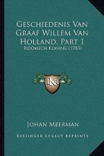 Geschiedenis Van Graaf Willem Van Holland, Part 1: Roomsch Koning (1783)