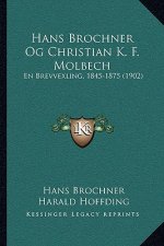 Hans Brochner Og Christian K. F. Molbech: En Brevvexling, 1845-1875 (1902)