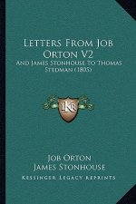 Letters From Job Orton V2: And James Stonhouse To Thomas Stedman (1805)