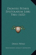 Dionysii Petavii Epistolarum Libri Tres (1652)