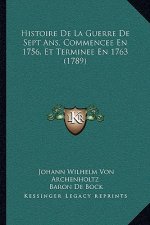 Histoire De La Guerre De Sept Ans, Commencee En 1756, Et Terminee En 1763 (1789)