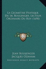 La Geometrie Pratique, Du Sr. Boulenger, Lecteur Ordinaire Du Roy (1690)