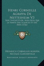 Henri Corneille Agrippa de Nettesheim V3: Sur L'Incertitude, Aussi Bien Que La Vanite Des Sciences Et Des Arts (1726)