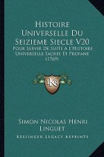Histoire Universelle Du Seizieme Siecle V20: Pour Servir De Suite A L'Histoire Universelle Sacree Et Profane (1769)