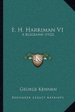 E. H. Harriman V1: A Biography (1922)