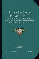 Esope En Belle Humeur V1-2: Ou Derniere Traduction, Et Augmentation De Ses Fables En Prose, Et En Vers (1700)