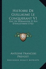 Histoire De Guillaume Le Conquerant V1: Duc De Normandie Et Roi D'Angleterre (1742)