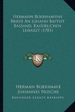Hermann Boerhaavens Briefe An Johann Baptist Bassand, Kaiserlichen Leibarzt (1781)
