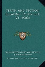 Truth And Fiction Relating To My Life V1 (1902)