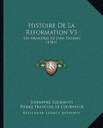 Histoire de La Reformation V3: Ou Memoires de Jean Sleidan (1781)