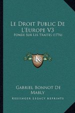 Le Droit Public de L'Europe V3: Fonde Sur Les Traites (1776)