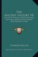 The Ancient History V8: Of The Egyptians, Carthaginians, Assyrians, Babylonians, Medes And Persians (1754)