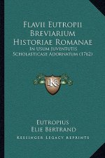 Flavii Eutropii Breviarium Historiae Romanae: In Usum Juventutis Scholasticase Adornatum (1762)