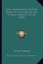 Early Babylonian History Down To The End Of The Fourth Dynasty Of Ur (1900)