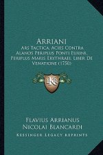 Arriani: Ars Tactica, Acies Contra Alanos Periplus Ponti Euxini, Periplus Maris Erythraei, Liber De Venatione (1750)