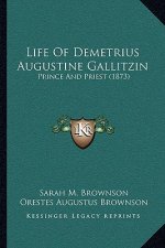 Life Of Demetrius Augustine Gallitzin: Prince And Priest (1873)