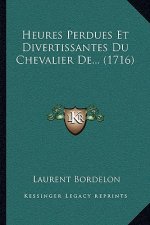 Heures Perdues Et Divertissantes Du Chevalier De... (1716)