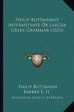 Philip Buttmann's Intermediate Or Larger Greek Grammar (1833)