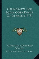 Grundsatze Der Logik Oder Kunst Zu Denken (1773)