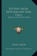 Letters From Switzerland And Italy: During A Late Tour (1834)